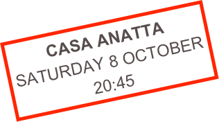 CASA ANATTA
SATURDAY 8 OCTOBER
20:45