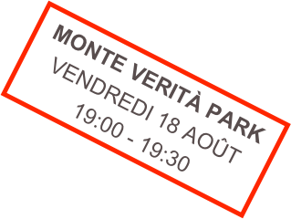 MONTE VERITÀ PARK
VENDREDI 18 AOÛT
19:00 - 19:30